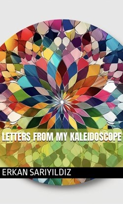 LETTERS FROM MY KALEIDOSCOPE